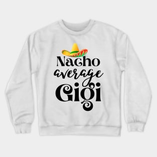 Nacho average Gigi Crewneck Sweatshirt